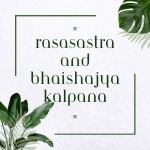 RASASASTRA AND BHAISHAJYA KALPANA